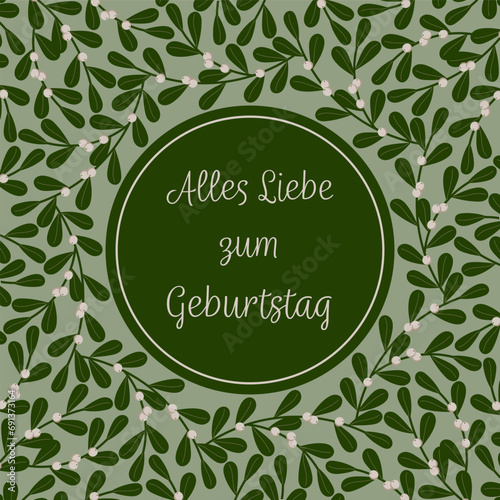 Alles Liebe zum Geburtstag - Schriftzug in deutscher Sprache. Quadratische Grußkarte mit einem Rahmen aus Mistelzweigen.