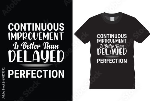 continuous improvement is better than delayed perfection t shirt design