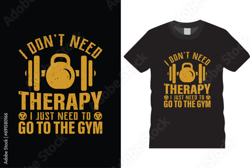 I don't need therapy i just need to go to the gym t shirt design
