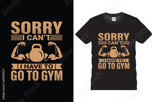 Sorry i can't i have to go to gym t shirt design