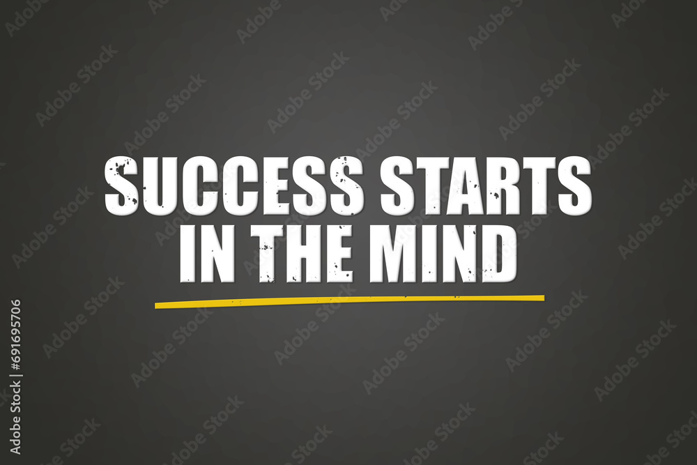 Success starts in the mind. A blackboard with white text. Illustration with grunge text style. Success starts in the mind. A blackboard with white text. Illustration with grunge text style.