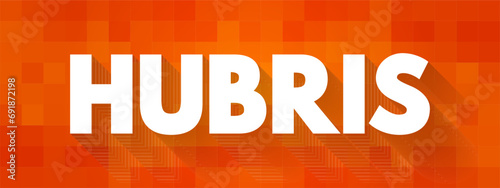 Hubris - excessive pride or self-confidence, text concept background