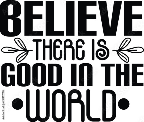 believe there is good in the world