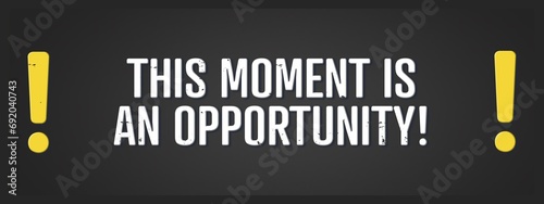 this moment is an opportunity! A blackboard with white text. Illustration with grunge text style.