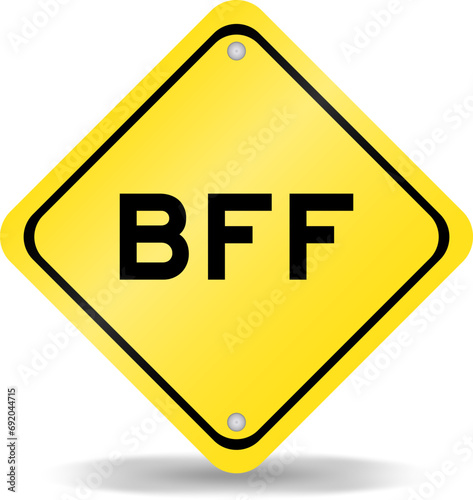 Yellow color transportation sign with word BFF (Abbreviation of best friend forever) on white background