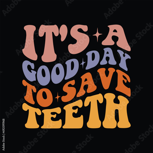 It's A Good Day To Save Teeth