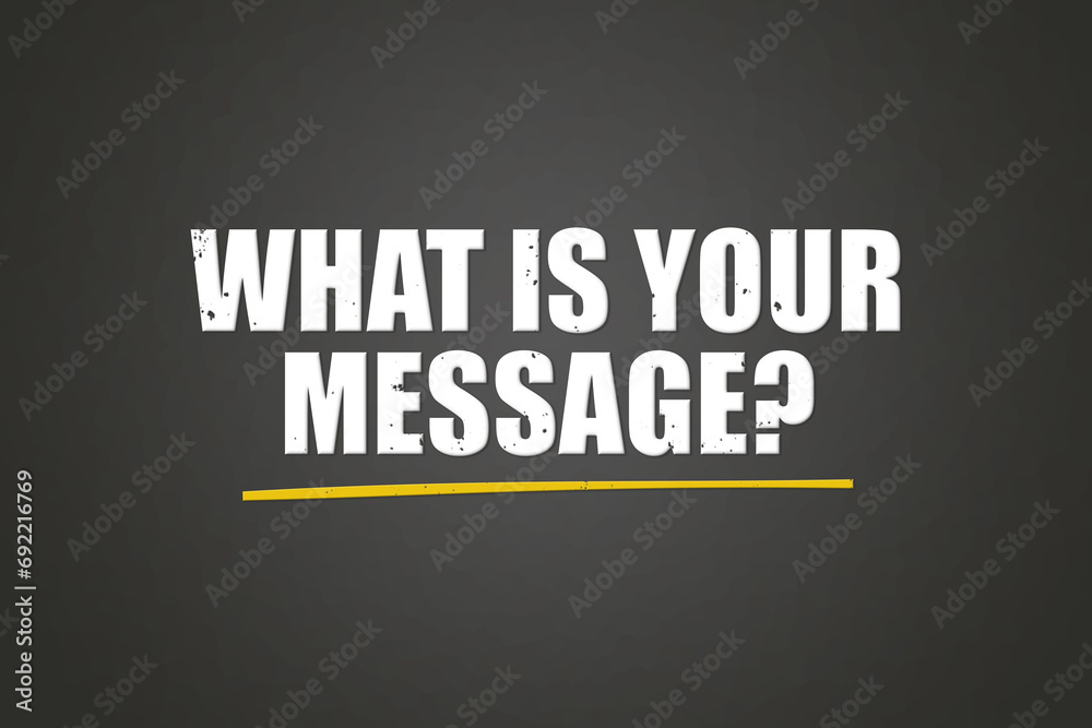 what is your message? A blackboard with white text. Illustration with grunge text style.
