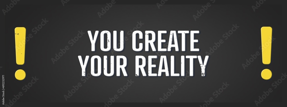 You create your reality. A blackboard with white text. Illustration with grunge text style.
