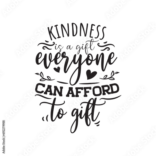 Kindness Is A Gift Everyone Can Afford To Gift. Vector Design on White Background