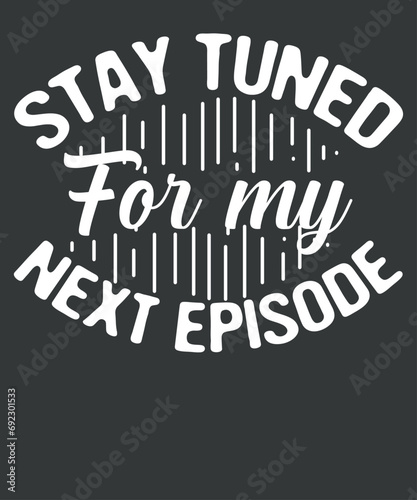 Stay tuned for my next episode Bipolar Mental Disorder T-Shirt design vector, Bipolar Mental Disorder, Bipolar Fighter,  Anxiety Psychosis, Bipolar Episode, Mental Health Awareness
