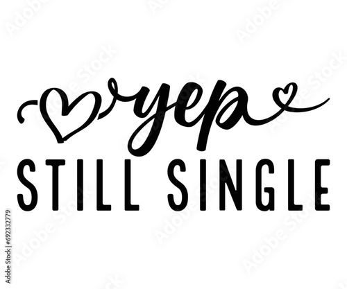 yep still single   Svg Valentine s Day  Cricut kiss me be wine love 14 february happy valentines sweet daddy heart svg Funny  