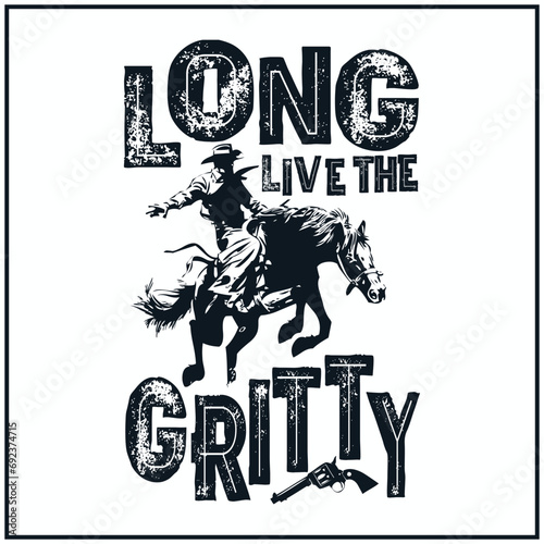 long live the gritty , western , cowboys , rodeo t-shirt