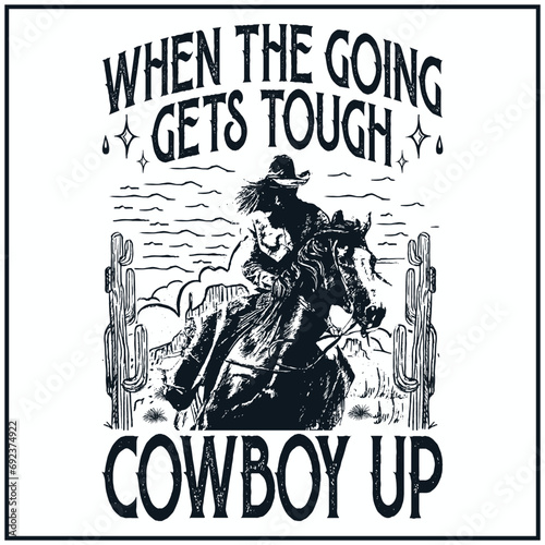 Going Gets Tough Cowboy Up , Western , Cowboy T-shirt Design
