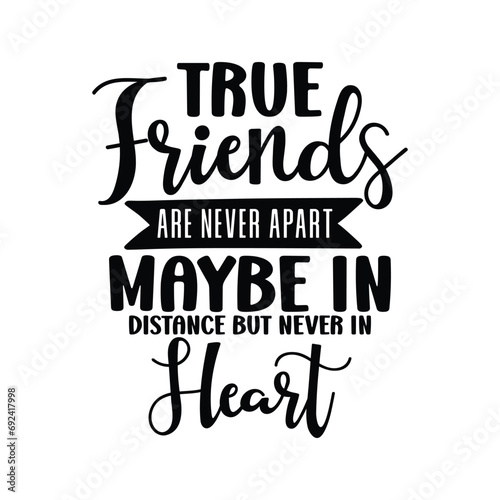 True Friends Are Never Apart Maybe In Distance But Never In Heart