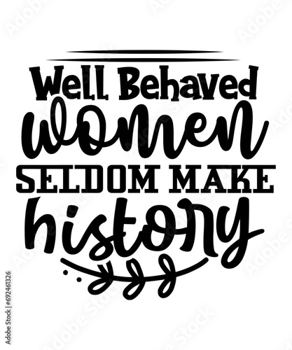 Well Behaved Women Seldom Make History svg