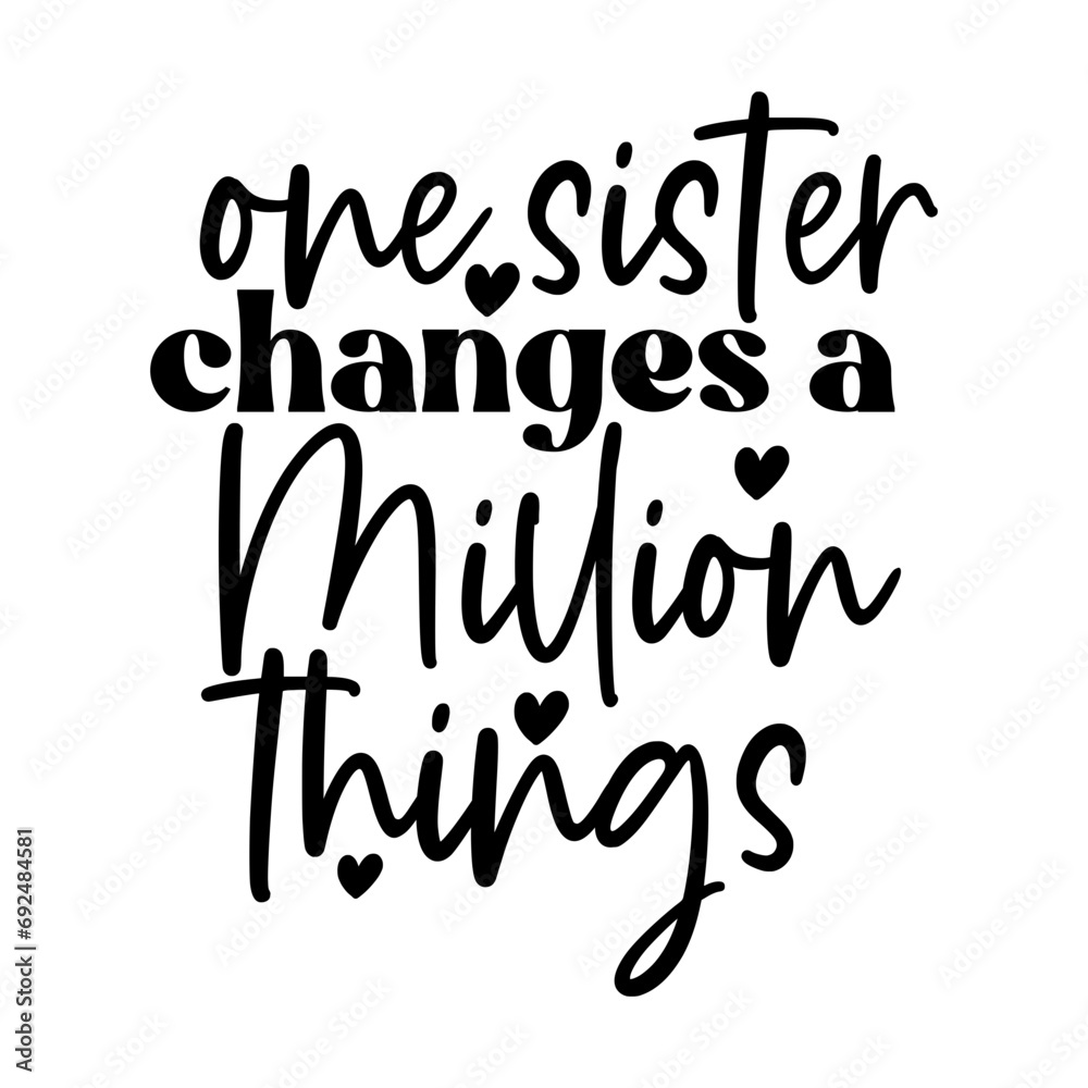 One Sister Changes a Million Things One Sister Changes a Million Things