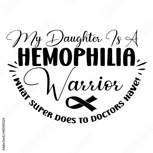my daughter is a hemophilia warrior what super does to doctors have! svg