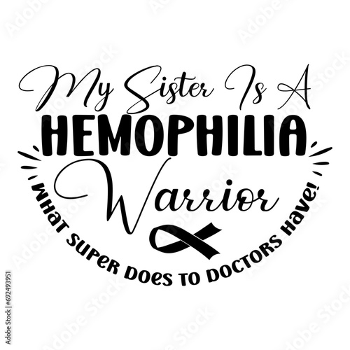 my sister is a hemophilia warrior what super does to doctors have! svg