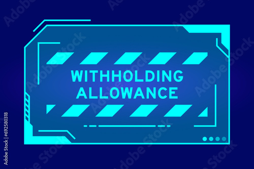 Blue color of futuristic hud banner that have word withholding allowance on user interface screen on black background