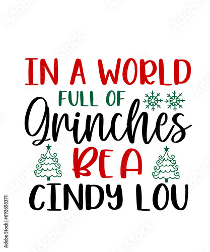 Christmas text design for T-shirts and apparel, holiday text design on plain white background for shirt, hoodie, sweatshirt, card, tag, mug, icon, logo or badge, in a world full of grinches cindy lou photo