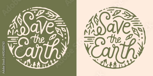Save the earth lettering Earth day ecologist ecology activism illustration poster print sticker. Eco-friendly sustainable concept natural leaves organic round retro badge for Climate change activist.