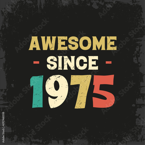 awesome since 1975 t shirt design