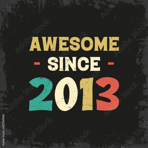 awesome since 2013 t shirt design
