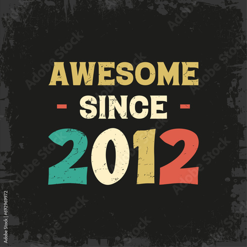 awesome since 2012 t shirt design