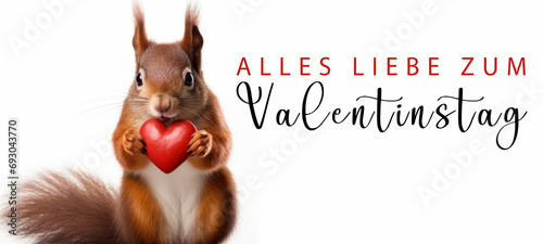 Alles Liebe zum Valentinstag, Grußkarte mit deutschem Text - Niedliches stehendes Eichhörnchen hält rotes Herz , isoliert auf weißem Hintergrund © Corri Seizinger