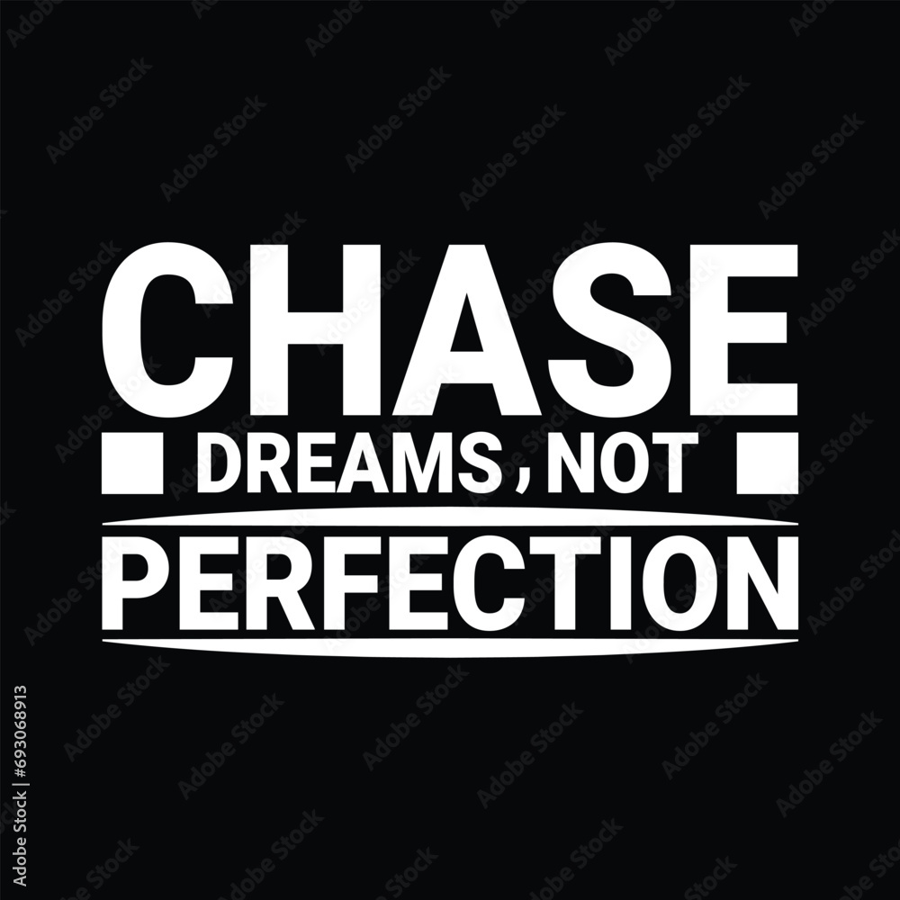Chase Dreams, Not Perfection motivational t shirt design