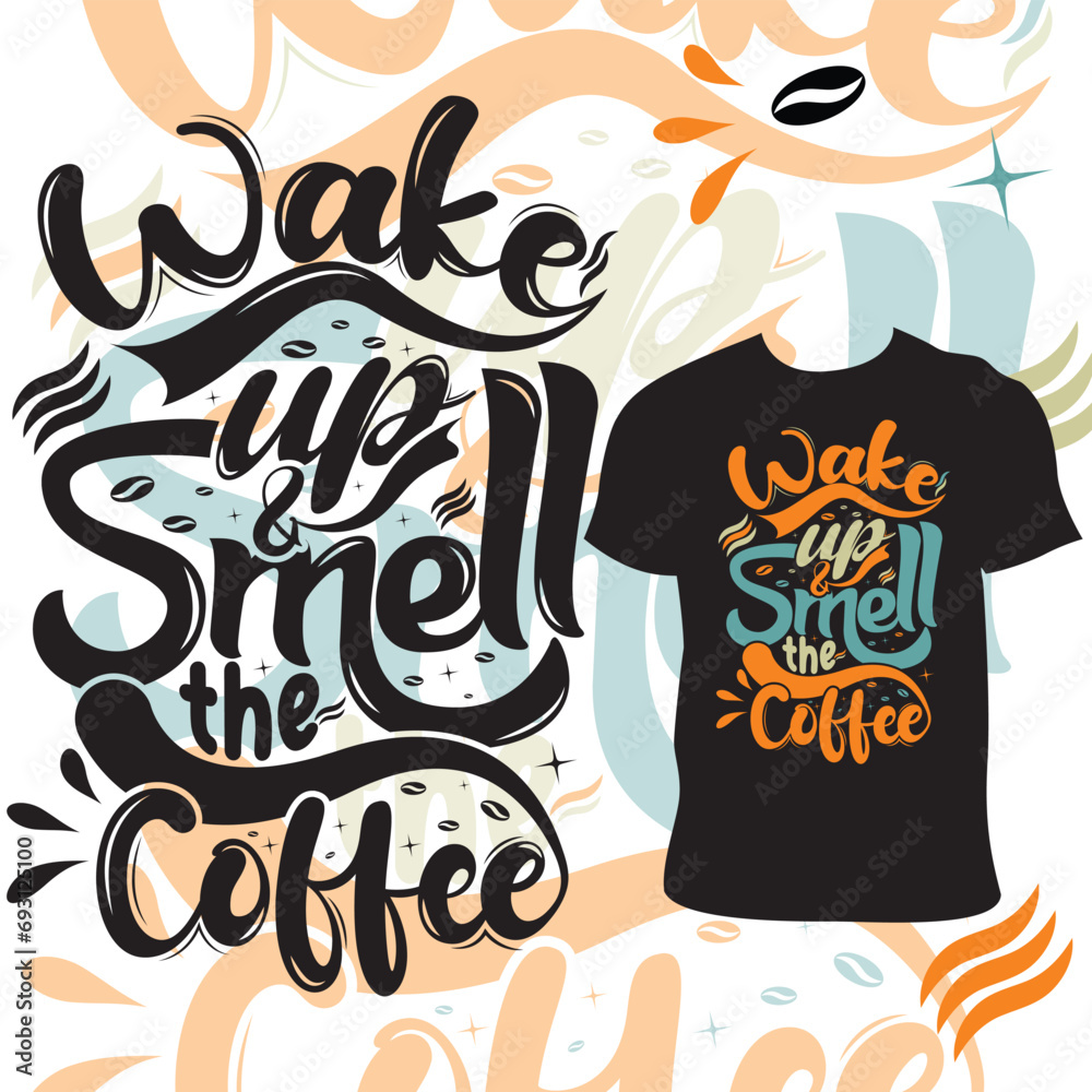 Fototapeta premium Wake up and smell the coffee- Coffee T- shirt design, Hand drawn lettering phrase, Illustration for prints on t-shirts and others,