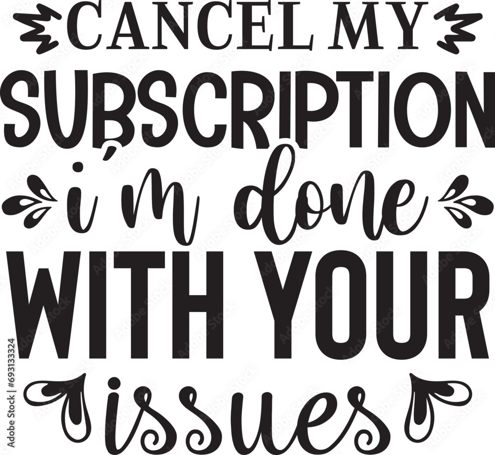 Cancel My Subscription I'm Done With Your Issues