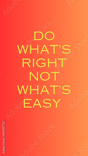 illustration of Mobile screen wallpaper
Do what's right not what's easy