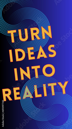 Mobile wallpaper 
Turn ideas into reality