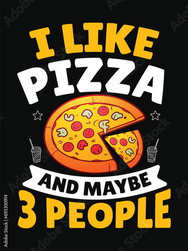 i like pizza and maybe 3 people t shirts design
