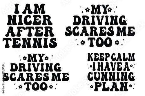 My Driving Scares Me Too, I Am Nicer After Tennis, keep calm I have a cunning plan retro wavy SVG T-shirt designs