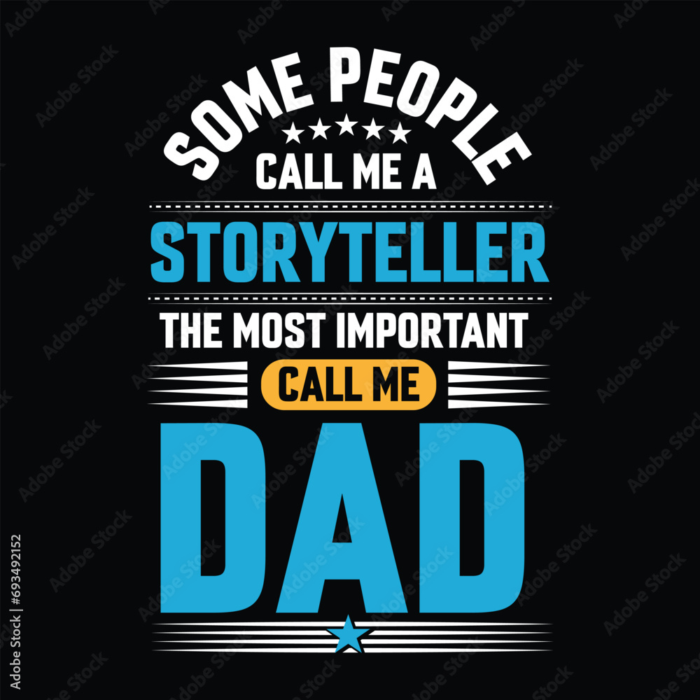 Fototapeta premium Some people call me a Storyteller the most important call me Dad Typography vector t-shirt design.