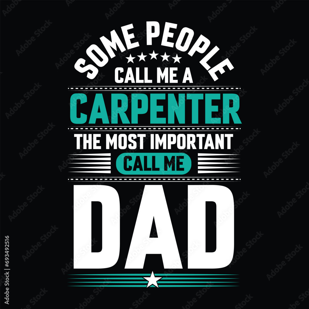 Some people call me a Carpenter the most important call me Dad Typography vector t-shirt  design.