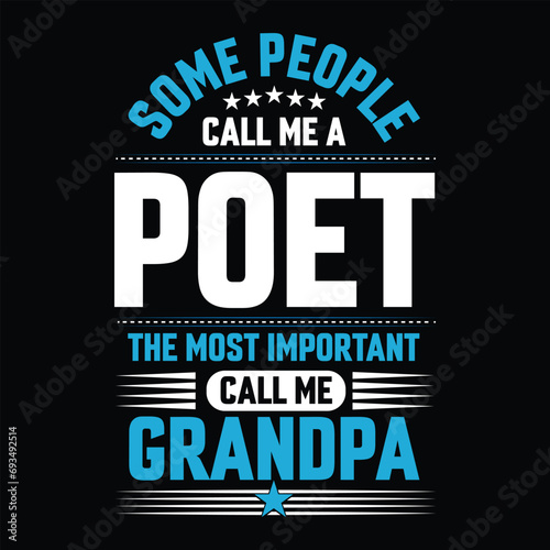 Some people call me a Poet the most important call me Grandpa Typography vector t-shirt  design.