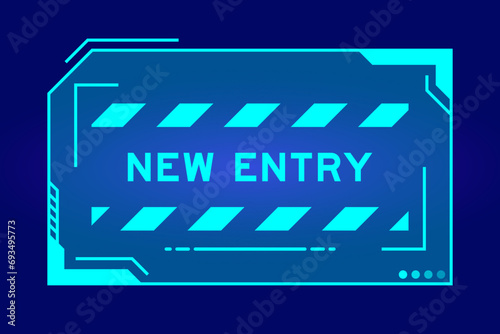 Blue color of futuristic hud banner that have word new entry on user interface screen on black background