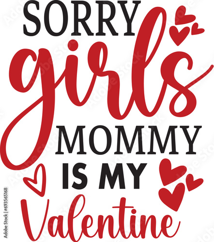 sorry girls mommy is my valentine