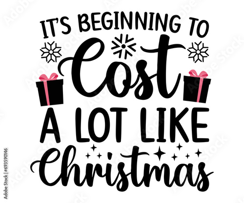 it’s beginning to cost a lot like christmas Svg,Christmas,Winter svg,Funny Quotes,Holiday,Santa,Snowman,Happy Holidays,Winter Wonderland,Sweater Weather,Merry Christmas,svg 