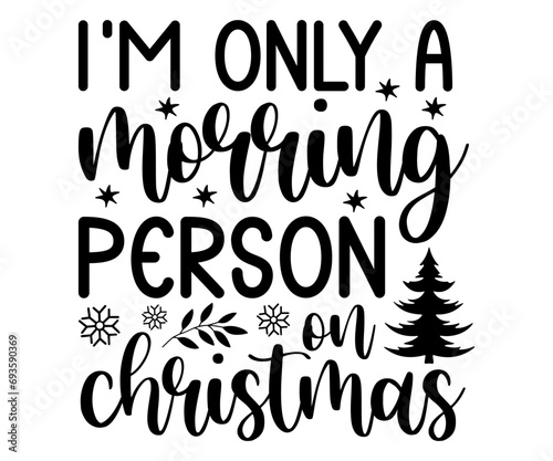 i’m only a morring person on christmas Svg,Christmas,Winter svg,Funny Quotes,Holiday,Santa,Snowman,Happy Holidays,Winter Wonderland,Sweater Weather,Merry Christmas,svg 
