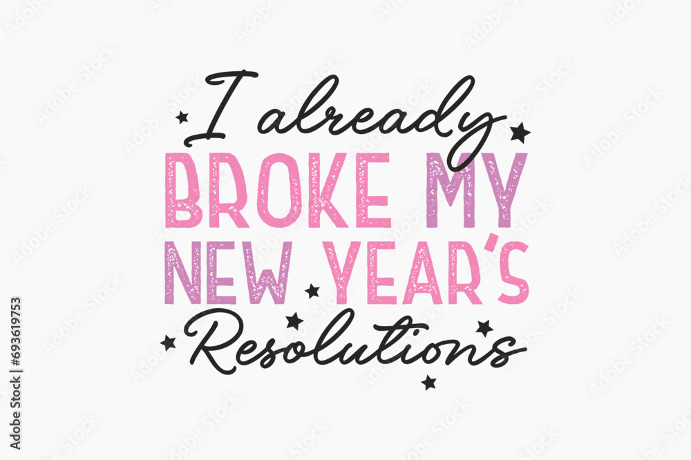 I Already Broke My New Year Resolutions Pink New Year typography t shirt design