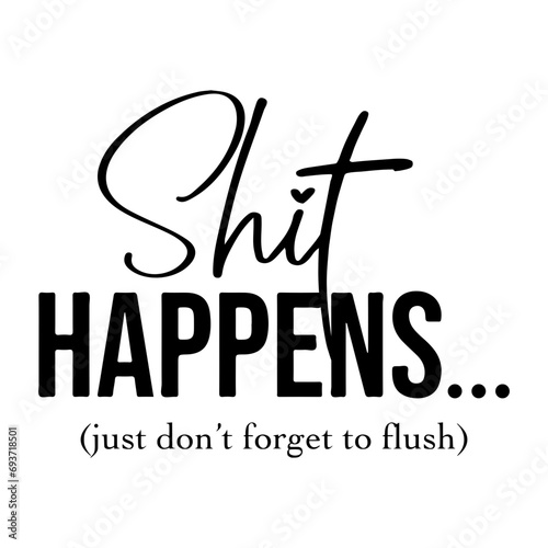 Shit Happens Just Don't Forget Flush Svg, Bathroom Quote, Restroom svg, Potty Dance svg, Farmhouse svg, Bathroom Sign SVG, Funny Bathroom SVG, Svg Files for Cricut