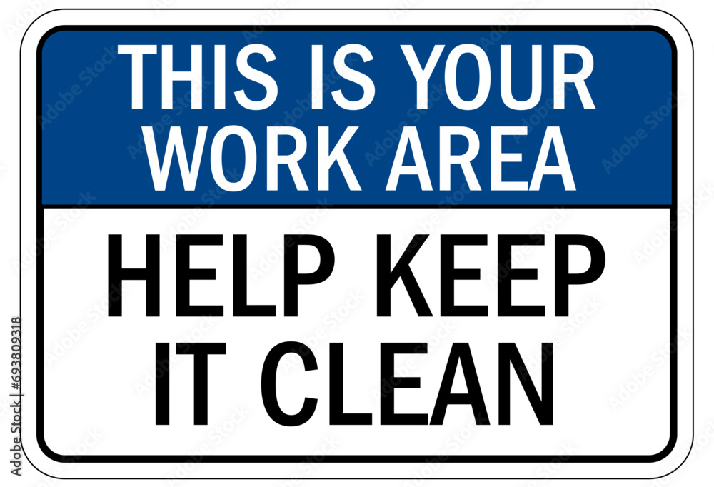 Clean room sign and labels this is your work area. Help keep it clean