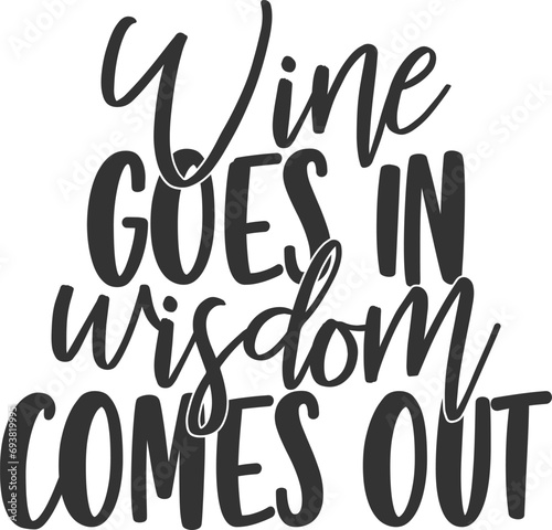 Wine Goes In Wisdom Comes Out - Wine Illustration