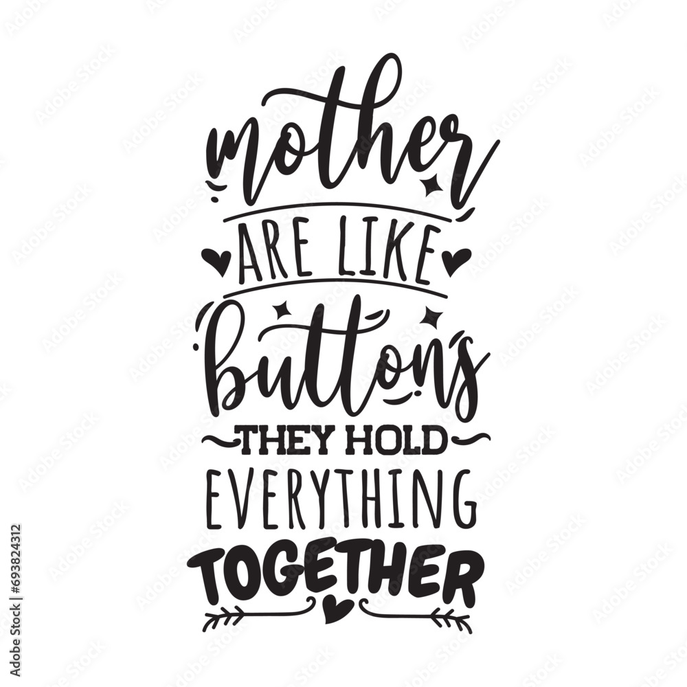 Mother Are Like Buttons They Hold Everything Together. Vector Design on White Background