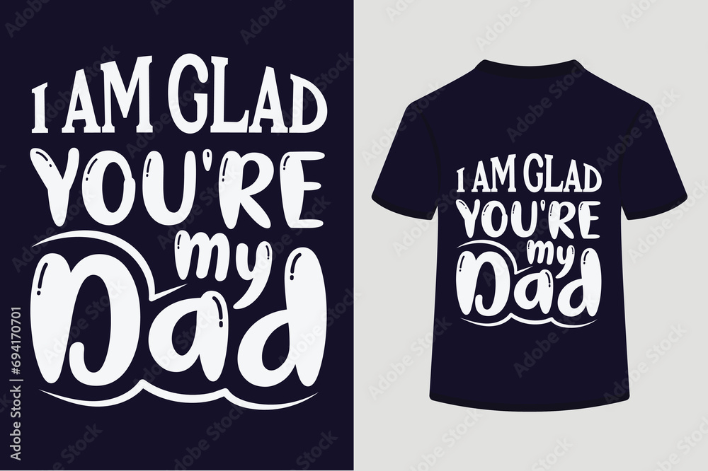 Obraz premium I Am Glad You're My Dad T-shirt Design.