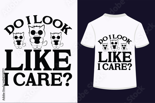 Do I Look Like I Care T-shirt Design